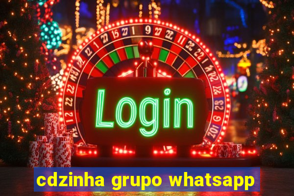 cdzinha grupo whatsapp